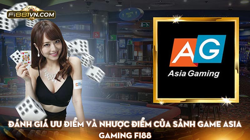 Đánh giá ưu điểm và nhược điểm của sảnh game Asia gaming Fi88