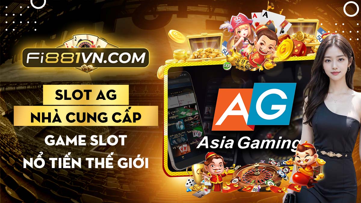 Slot AG – Nhà cung cấp game slot nổi tiếng khắp thế giới